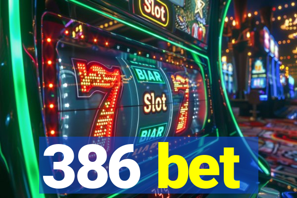 386 bet